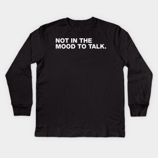 Not in The Mood To Talk Kids Long Sleeve T-Shirt